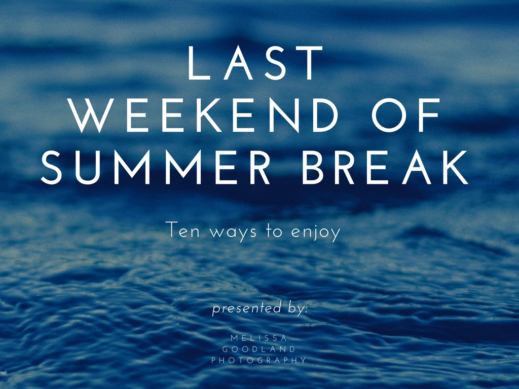 10 Ways to Enjoy Your Last Weekend of Summer Break | High School ...